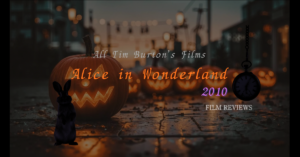 映画アリス・イン・ワンダーランド(2010)のネタバレ感想 誰もが知る名作児童書をバートンが独自解釈で実写化、ディズニーナイズドされながらも見え隠れするバートンの作家性を深掘りレビュー