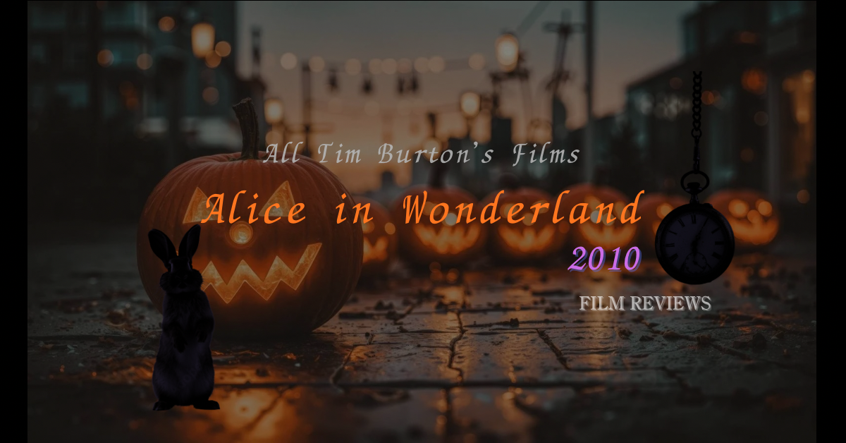 映画アリス・イン・ワンダーランド(2010)のネタバレ感想 誰もが知る名作児童書をバートンが独自解釈で実写化、ディズニーナイズドされながらも見え隠れするバートンの作家性を深掘りレビュー
